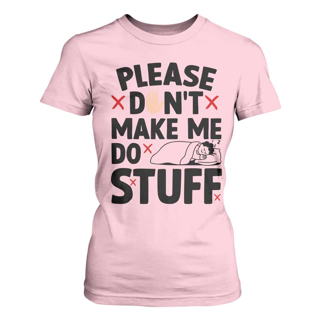 Please Do Not Make Me Do Stuff T Shirt For Women Funny Lazy Girl TS12 Light Pink Print Your Wear