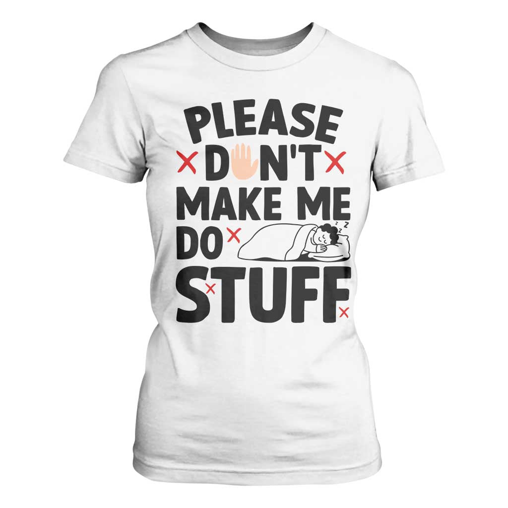 Please Do Not Make Me Do Stuff T Shirt For Women Funny Lazy Girl - Print Your Wear