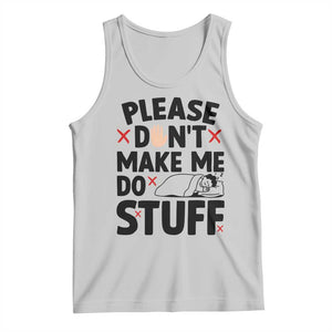 Please Do Not Make Me Do Stuff Tank Top Funny Lazy Girl - Print Your Wear