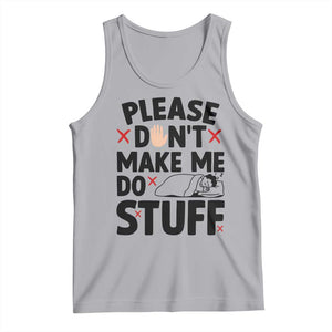 Please Do Not Make Me Do Stuff Tank Top Funny Lazy Girl - Print Your Wear