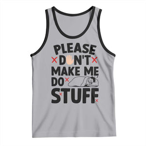Please Do Not Make Me Do Stuff Tank Top Funny Lazy Girl - Print Your Wear