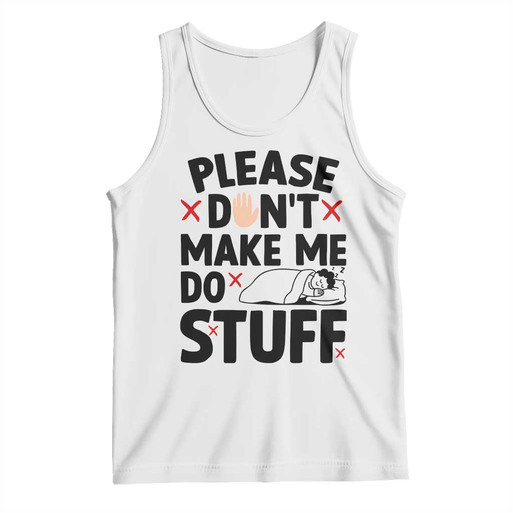 Please Do Not Make Me Do Stuff Tank Top Funny Lazy Girl TS12 White Print Your Wear