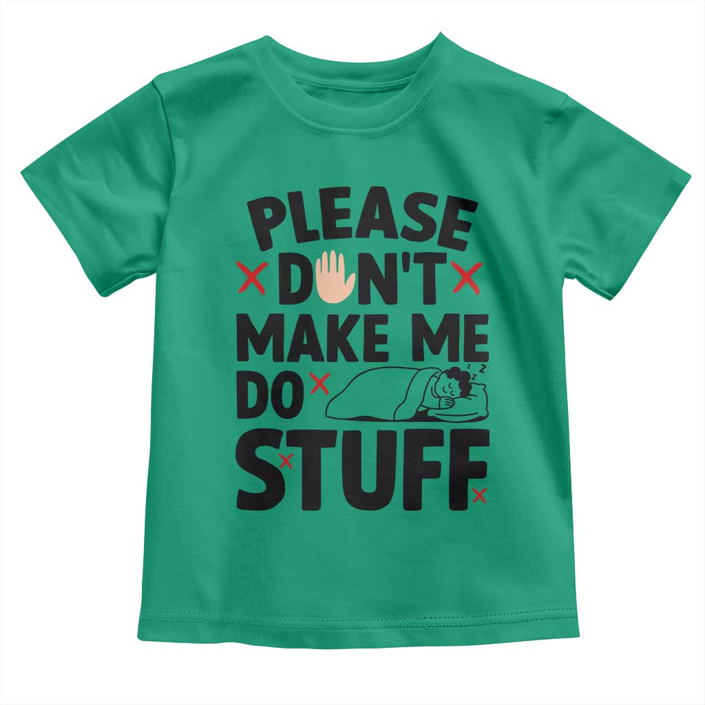 Please Do Not Make Me Do Stuff Toddler T Shirt Funny Lazy Girl TS12 Irish Green Print Your Wear