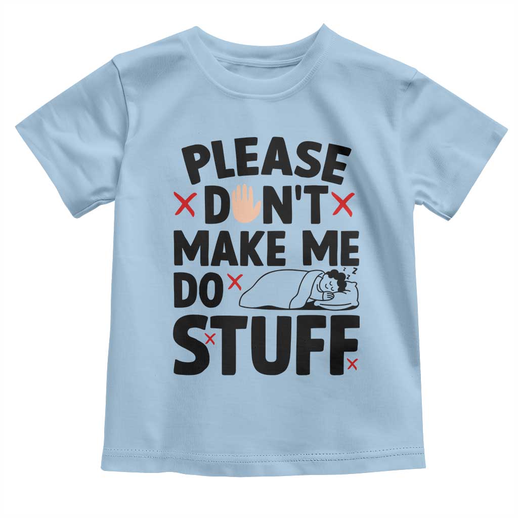 Please Do Not Make Me Do Stuff Toddler T Shirt Funny Lazy Girl TS12 Light Blue Print Your Wear