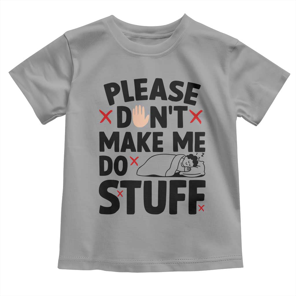 Please Do Not Make Me Do Stuff Toddler T Shirt Funny Lazy Girl TS12 Sport Gray Print Your Wear