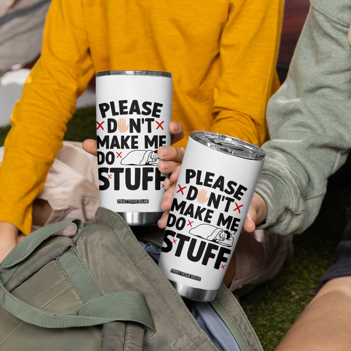 Please Do Not Make Me Do Stuff Tumbler Cup Funny Lazy Girl TS12 Print Your Wear