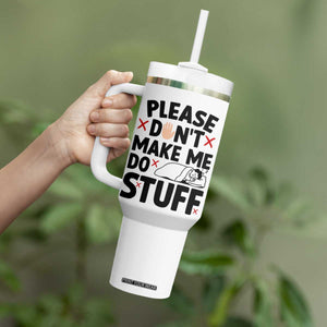 Please Do Not Make Me Do Stuff Tumbler With Handle Funny Lazy Girl TS12 Print Your Wear