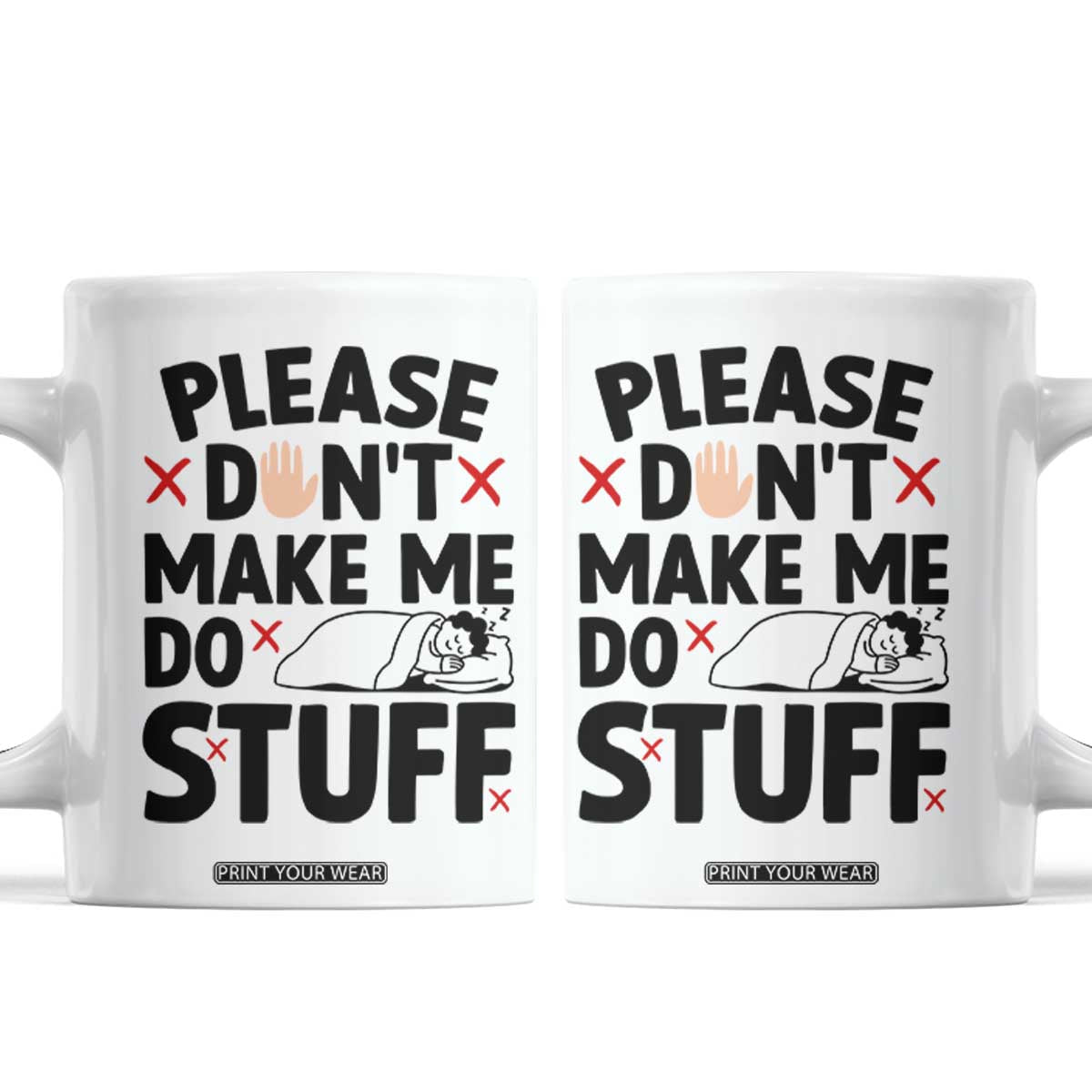 Please Do Not Make Me Do Stuff Coffee Mug Funny Lazy Girl TS12 White Print Your Wear