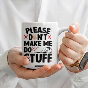 Please Do Not Make Me Do Stuff Coffee Mug Funny Lazy Girl TS12 Print Your Wear