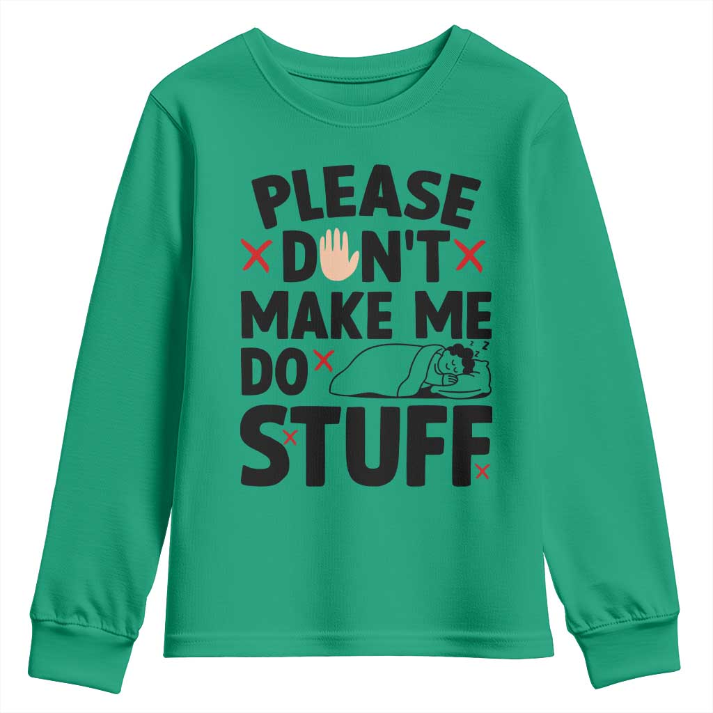 Please Do Not Make Me Do Stuff Youth Sweatshirt Funny Lazy Girl TS12 Irish Green Print Your Wear