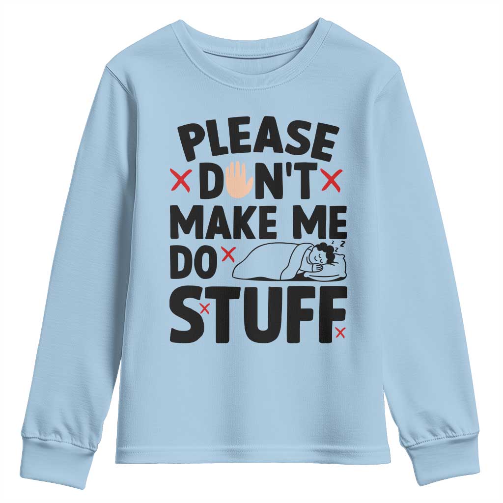 Please Do Not Make Me Do Stuff Youth Sweatshirt Funny Lazy Girl TS12 Light Blue Print Your Wear