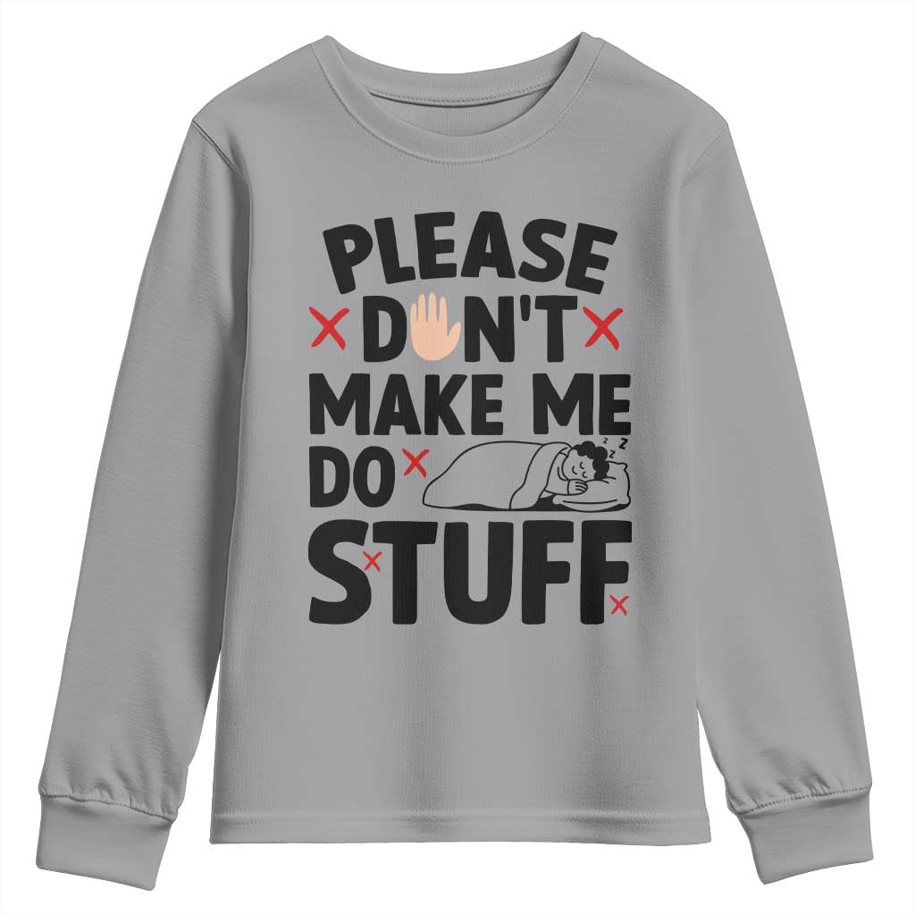 Please Do Not Make Me Do Stuff Youth Sweatshirt Funny Lazy Girl TS12 Sport Gray Print Your Wear