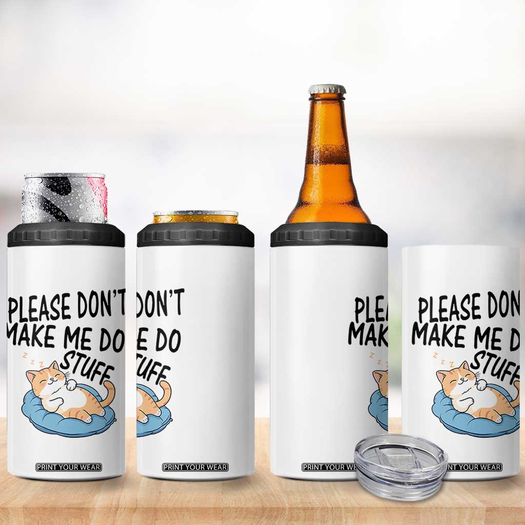 Funny Cat Lover 4 in 1 Can Cooler Tumbler Please Do Not Make Me Do Stuff TS12 Print Your Wear