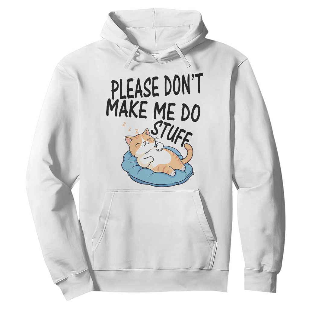 Funny Cat Lover Hoodie Please Do Not Make Me Do Stuff TS12 White Print Your Wear
