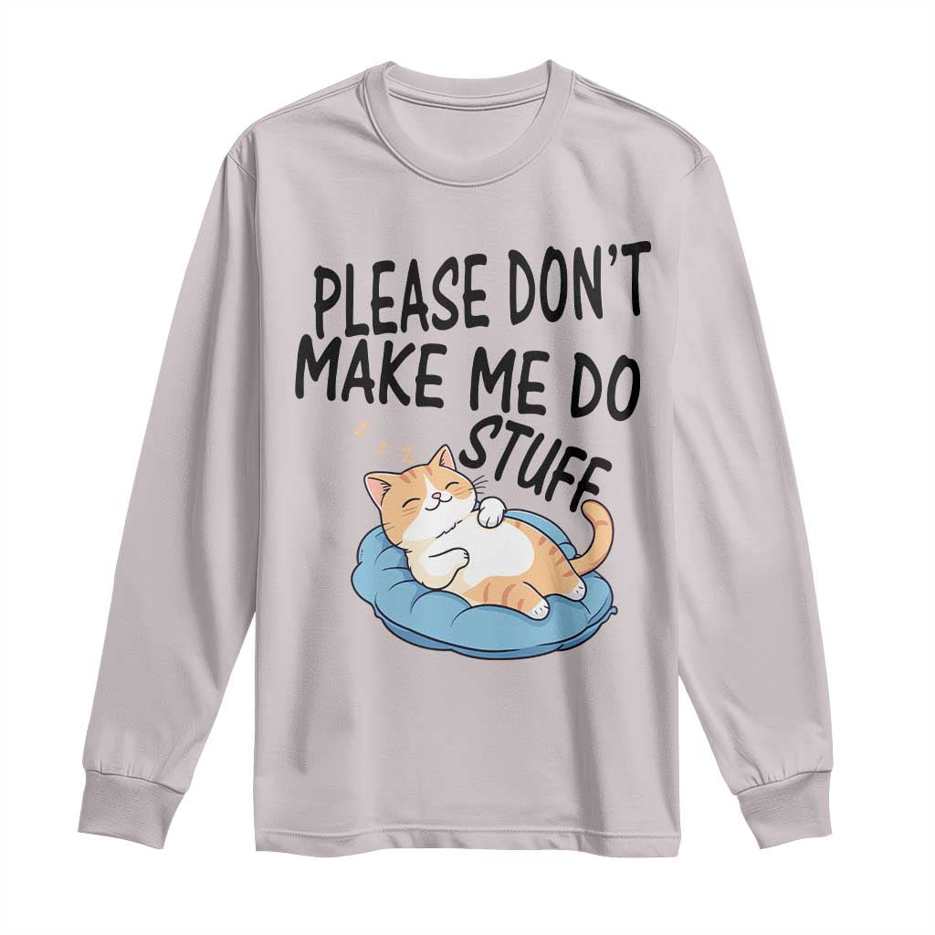 Funny Cat Lover Long Sleeve Shirt Please Do Not Make Me Do Stuff TS12 Ice Gray Print Your Wear