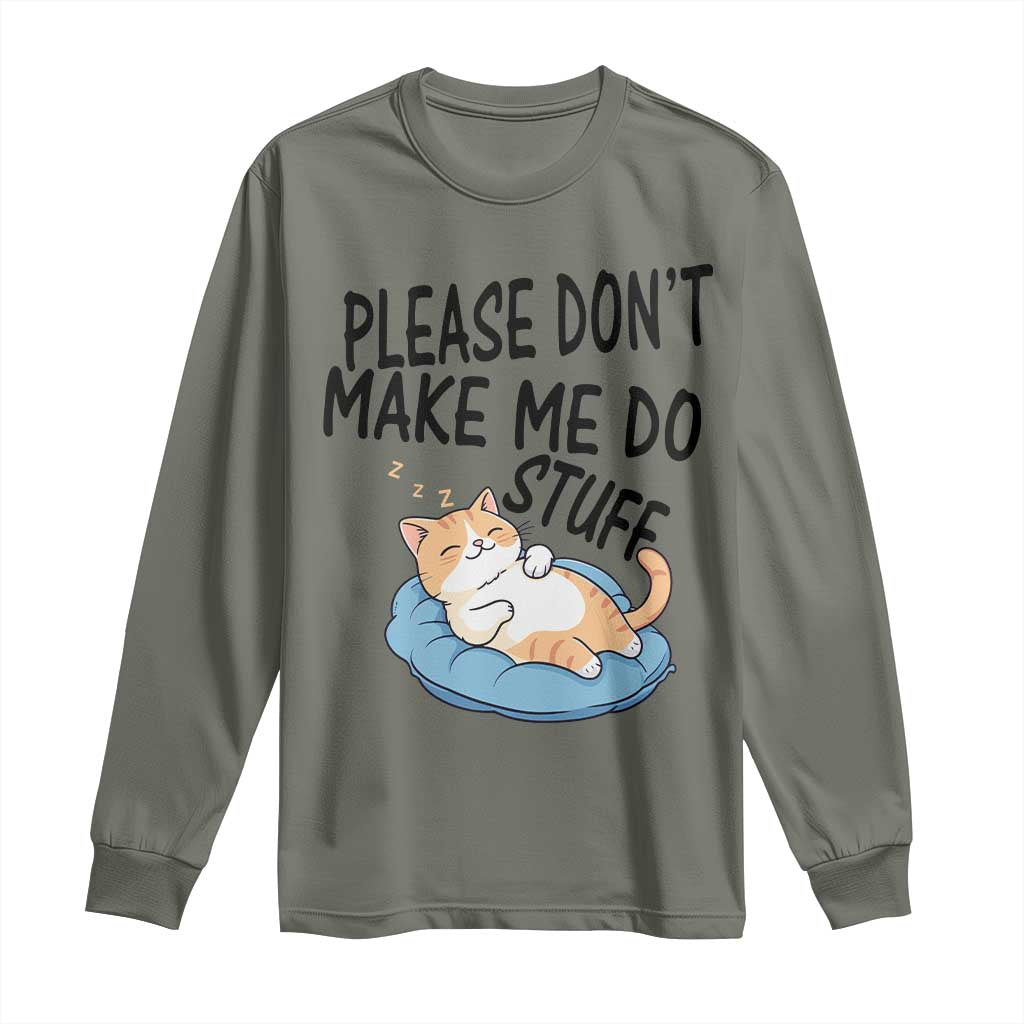 Funny Cat Lover Long Sleeve Shirt Please Do Not Make Me Do Stuff TS12 Military Green Print Your Wear