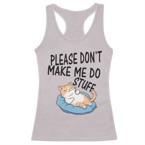 Funny Cat Lover Racerback Tank Top Please Do Not Make Me Do Stuff TS12 Ice Gray Print Your Wear