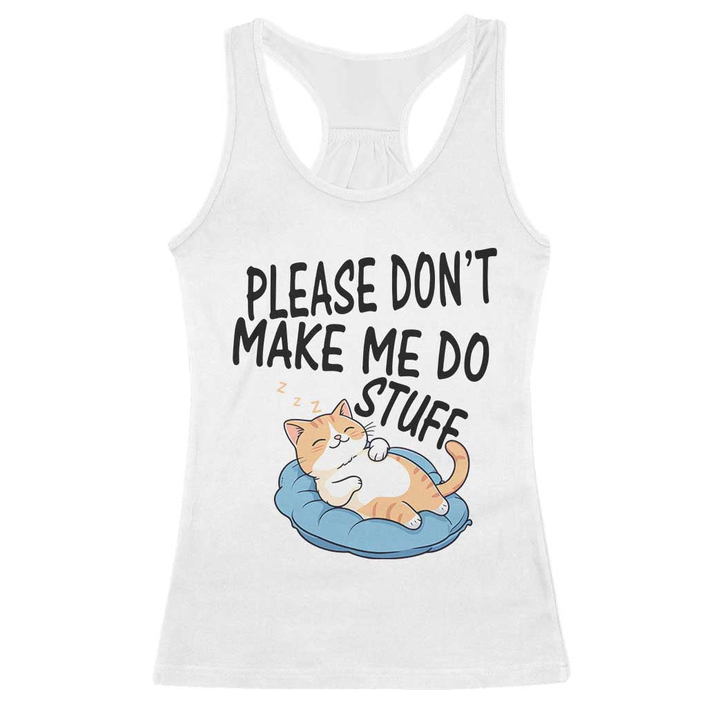 Funny Cat Lover Racerback Tank Top Please Do Not Make Me Do Stuff - Print Your Wear