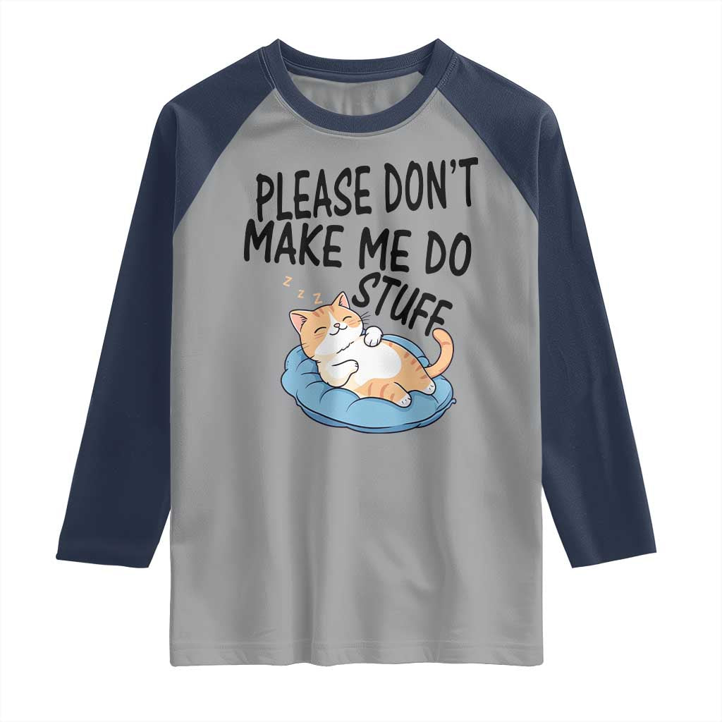 Funny Cat Lover Raglan Shirt Please Do Not Make Me Do Stuff TS12 Sport Gray Navy Print Your Wear