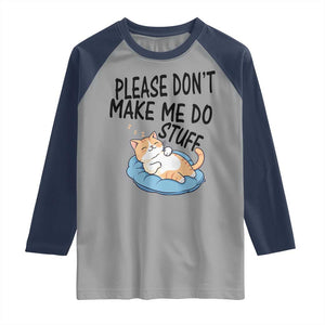 Funny Cat Lover Raglan Shirt Please Do Not Make Me Do Stuff - Print Your Wear