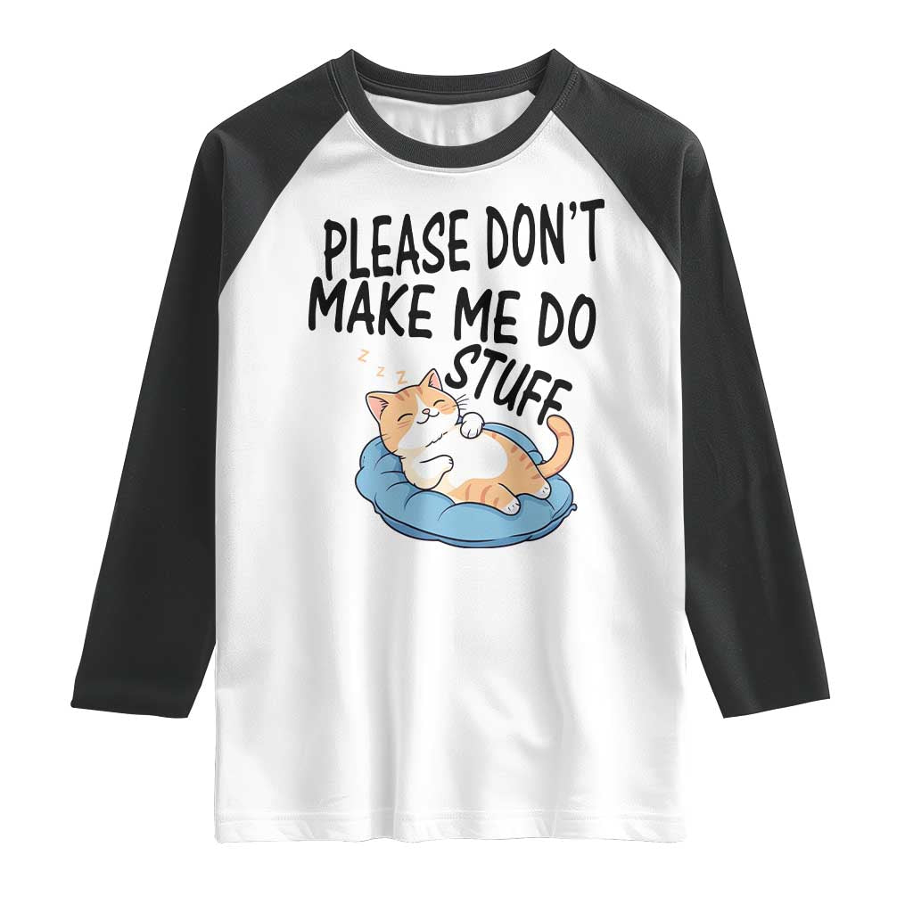 Funny Cat Lover Raglan Shirt Please Do Not Make Me Do Stuff - Print Your Wear