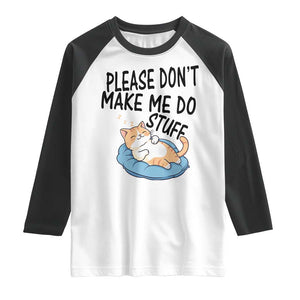 Funny Cat Lover Raglan Shirt Please Do Not Make Me Do Stuff - Print Your Wear