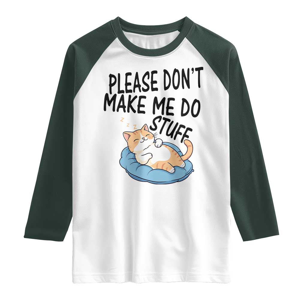 Funny Cat Lover Raglan Shirt Please Do Not Make Me Do Stuff TS12 White Dark Forest Green Print Your Wear