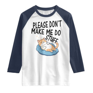 Funny Cat Lover Raglan Shirt Please Do Not Make Me Do Stuff TS12 White Navy Print Your Wear