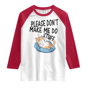 Funny Cat Lover Raglan Shirt Please Do Not Make Me Do Stuff - Print Your Wear