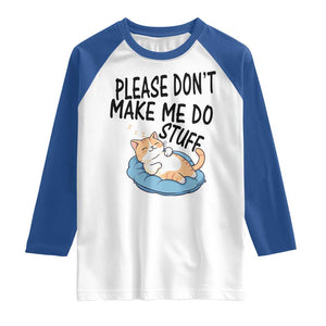 Funny Cat Lover Raglan Shirt Please Do Not Make Me Do Stuff - Print Your Wear
