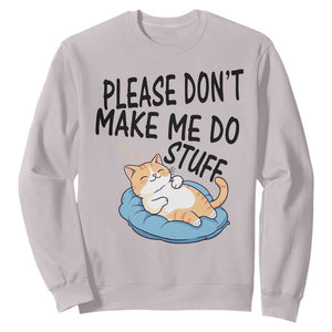 Funny Cat Lover Sweatshirt Please Do Not Make Me Do Stuff TS12 Ice Gray Print Your Wear