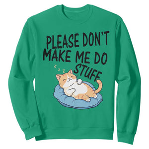 Funny Cat Lover Sweatshirt Please Do Not Make Me Do Stuff TS12 Irish Green Print Your Wear
