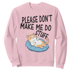 Funny Cat Lover Sweatshirt Please Do Not Make Me Do Stuff TS12 Light Pink Print Your Wear