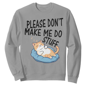 Funny Cat Lover Sweatshirt Please Do Not Make Me Do Stuff TS12 Sport Gray Print Your Wear