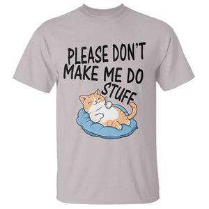 Funny Cat Lover T Shirt Please Do Not Make Me Do Stuff TS12 Ice Gray Print Your Wear