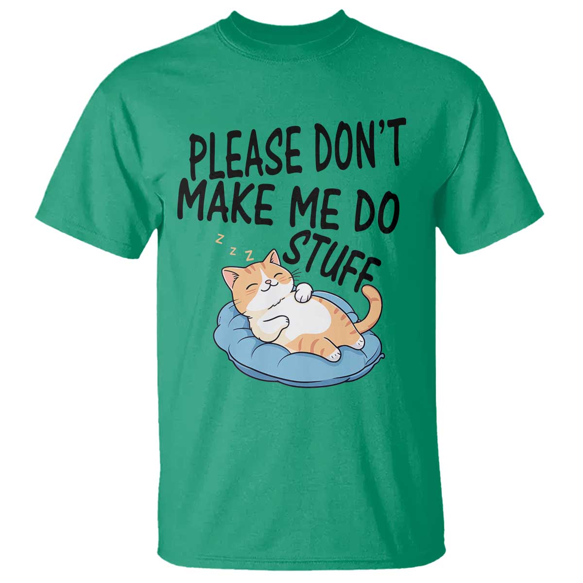 Funny Cat Lover T Shirt Please Do Not Make Me Do Stuff TS12 Irish Green Print Your Wear
