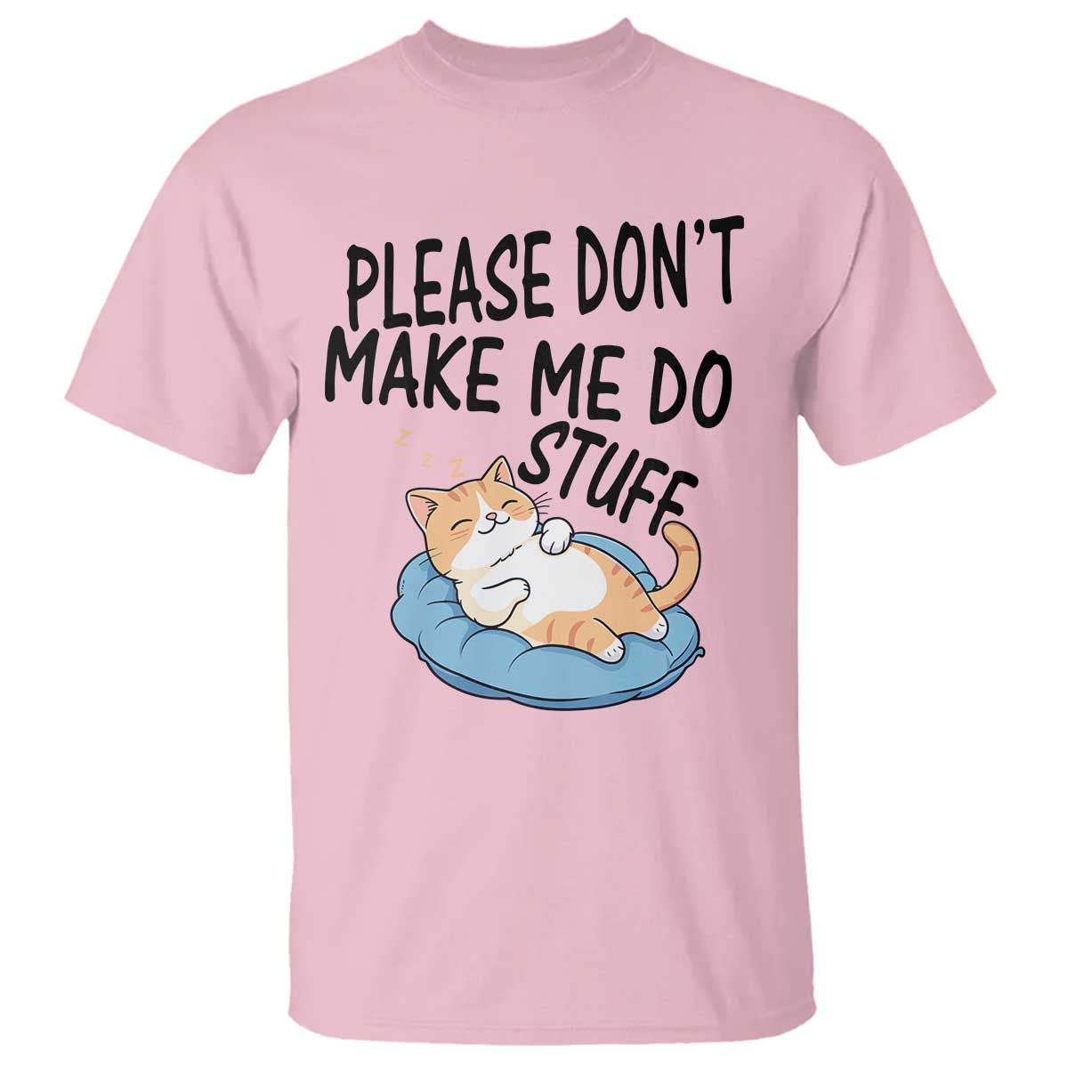 Funny Cat Lover T Shirt Please Do Not Make Me Do Stuff TS12 Light Pink Print Your Wear