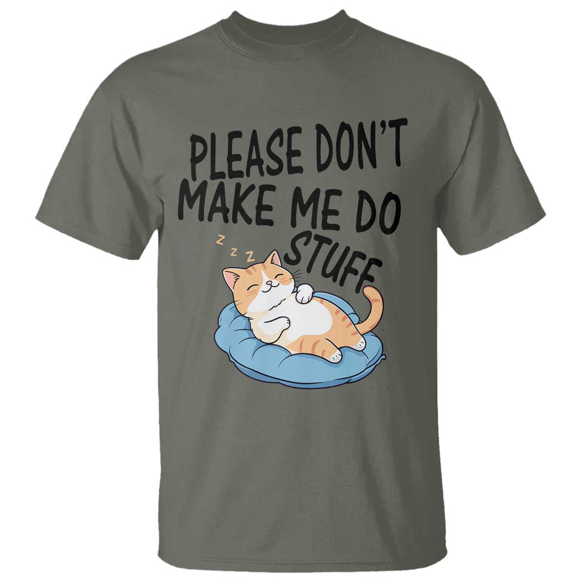 Funny Cat Lover T Shirt Please Do Not Make Me Do Stuff TS12 Military Green Print Your Wear