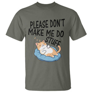 Funny Cat Lover T Shirt Please Do Not Make Me Do Stuff TS12 Military Green Print Your Wear