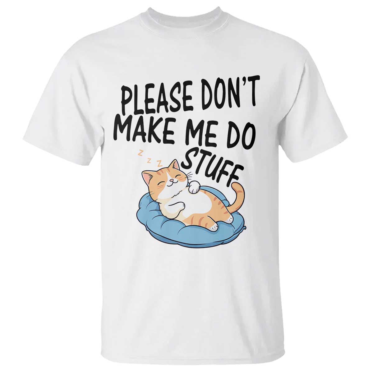 Funny Cat Lover T Shirt Please Do Not Make Me Do Stuff TS12 White Print Your Wear
