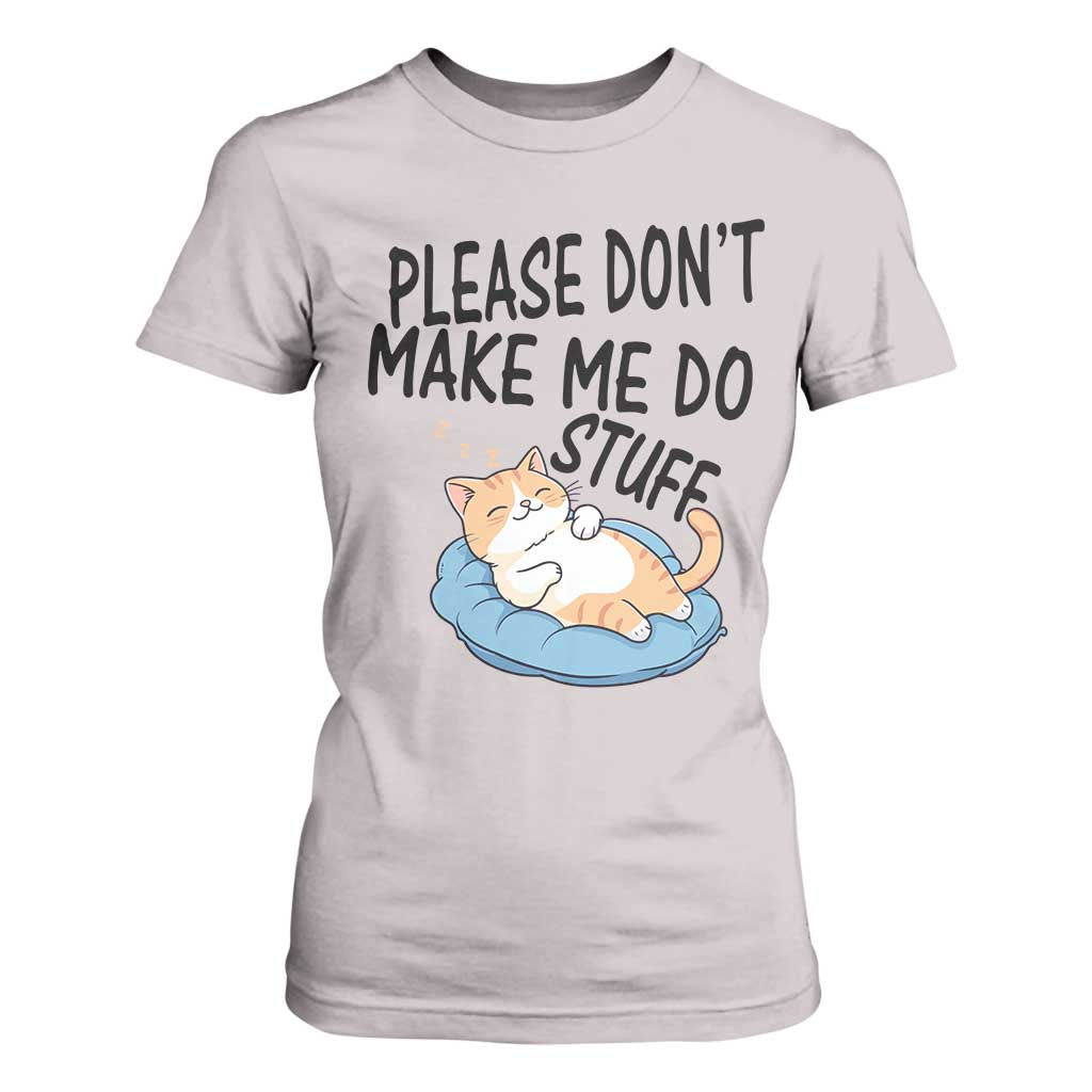 Funny Cat Lover T Shirt For Women Please Do Not Make Me Do Stuff TS12 Ice Gray Print Your Wear