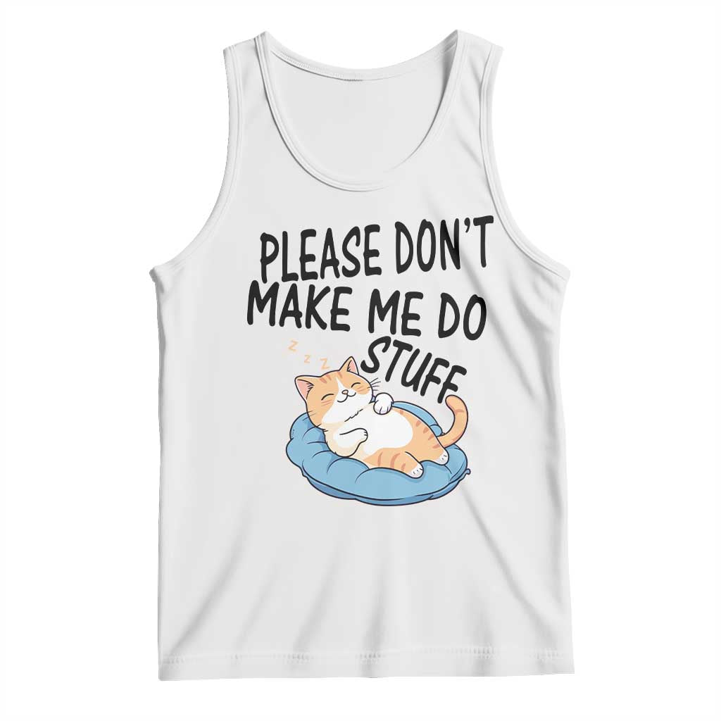 Funny Cat Lover Tank Top Please Do Not Make Me Do Stuff - Print Your Wear