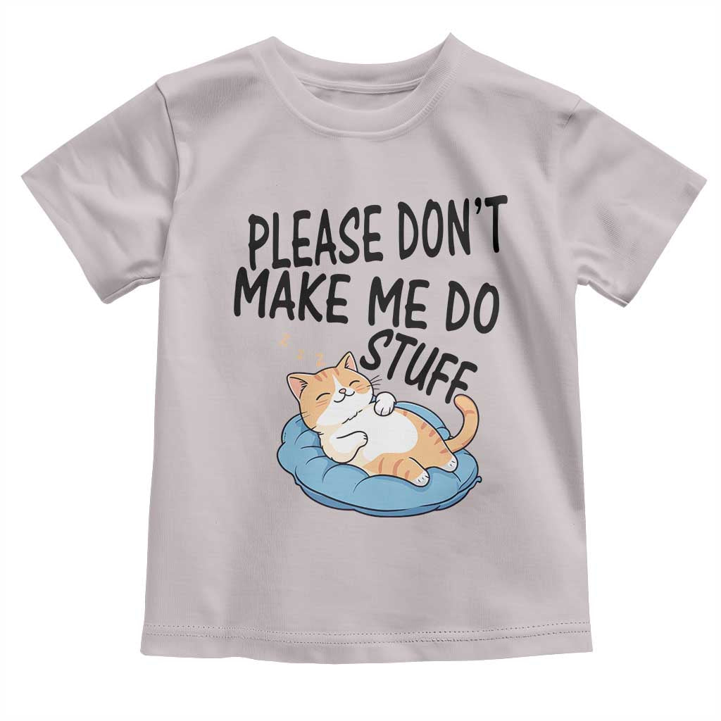 Funny Cat Lover Toddler T Shirt Please Do Not Make Me Do Stuff TS12 Ice Gray Print Your Wear