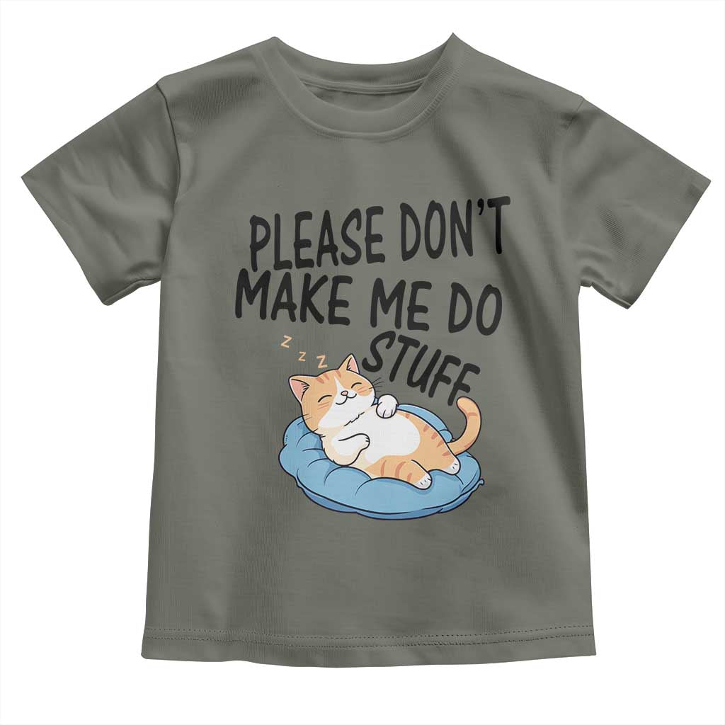 Funny Cat Lover Toddler T Shirt Please Do Not Make Me Do Stuff TS12 Military Green Print Your Wear