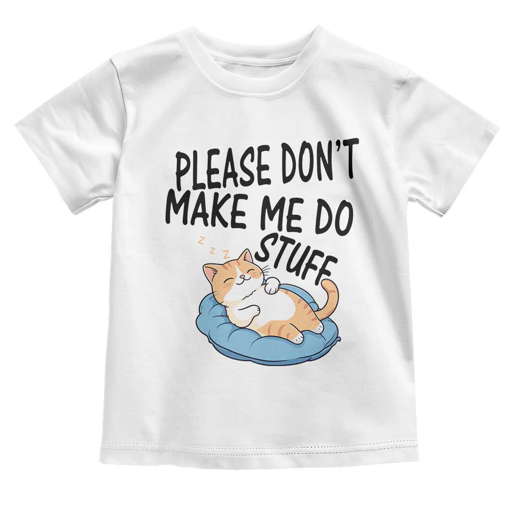 Funny Cat Lover Toddler T Shirt Please Do Not Make Me Do Stuff TS12 White Print Your Wear