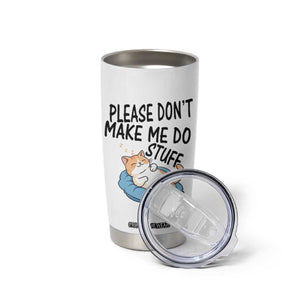 Funny Cat Lover Tumbler Cup Please Do Not Make Me Do Stuff TS12 Print Your Wear