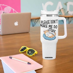 Funny Cat Lover Tumbler With Handle Please Do Not Make Me Do Stuff TS12 Print Your Wear