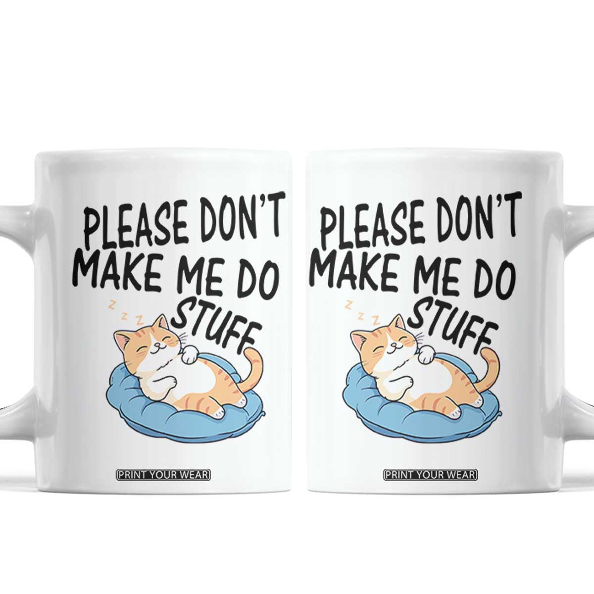 Funny Cat Lover Coffee Mug Please Do Not Make Me Do Stuff TS12 White Print Your Wear