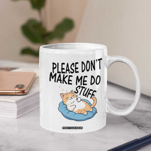 Funny Cat Lover Coffee Mug Please Do Not Make Me Do Stuff TS12 Print Your Wear
