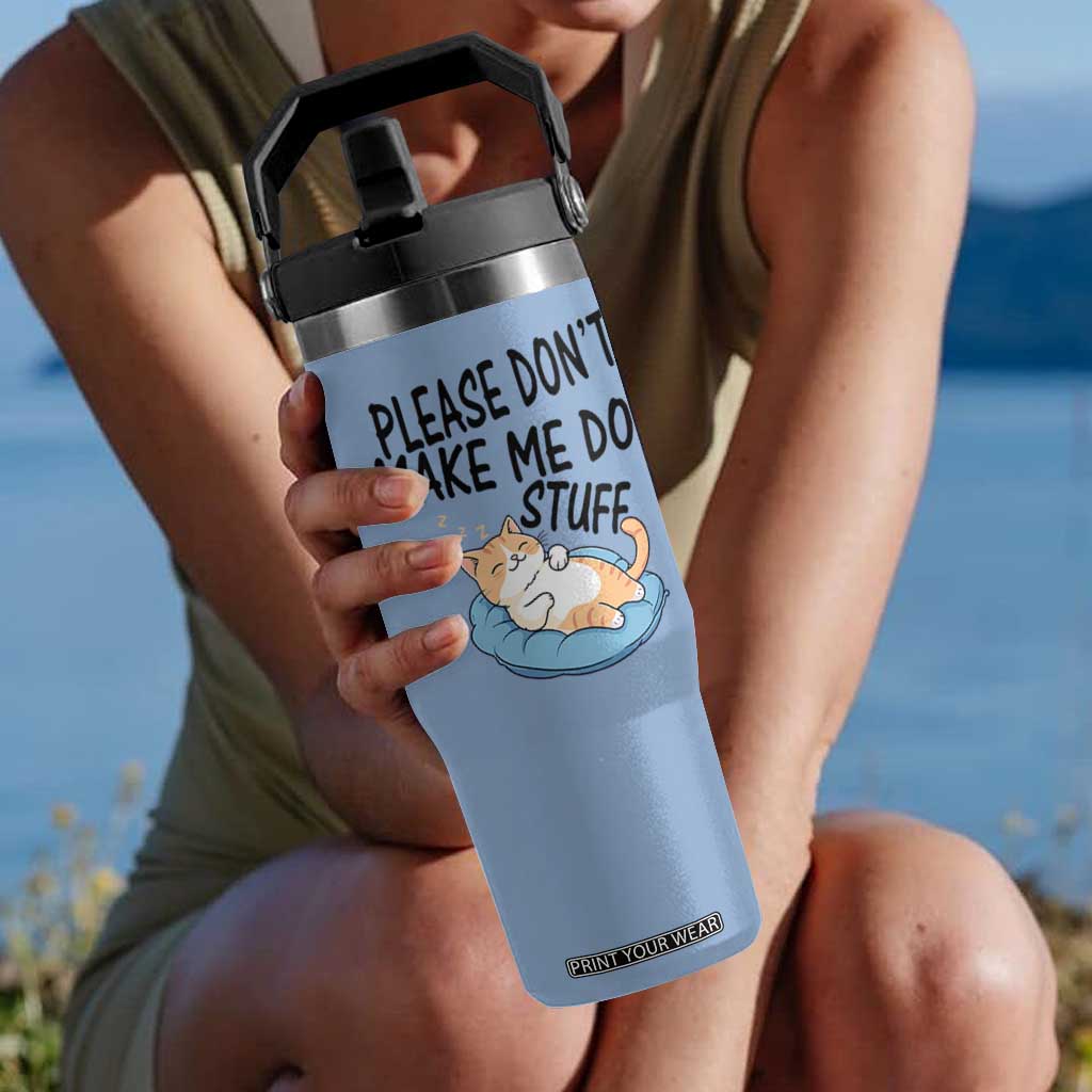 Funny Cat Lover Flip Straw Tumbler Please Do Not Make Me Do Stuff TS12 One Size: 30 oz Light Blue Print Your Wear